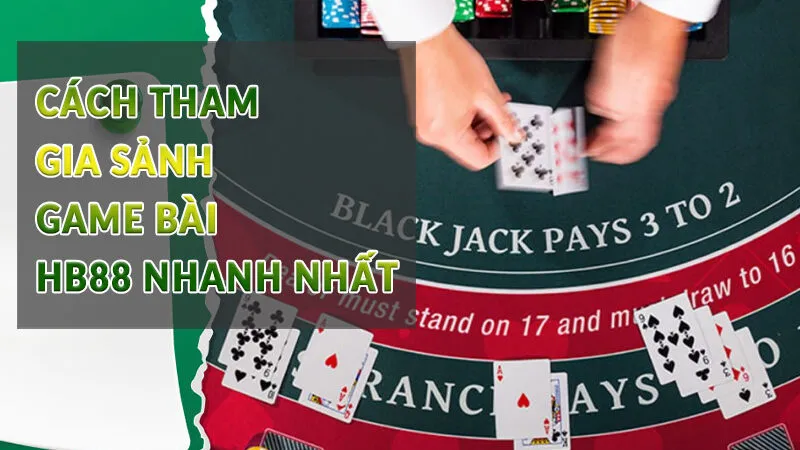 Cách tham gia sảnh game bài HB88 nhanh nhất