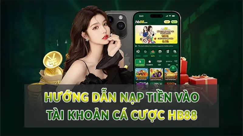 Hướng dẫn nạp tiền vào tài khoản cá cược HB88