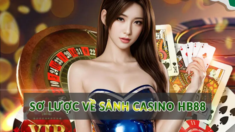 Sơ lược về sảnh Casino HB88